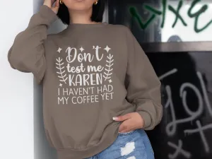 Don't Test Me Karen Sweatshirt